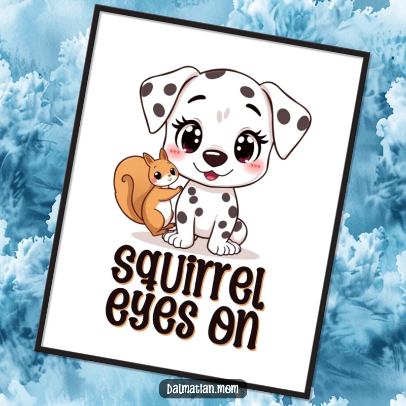 Funny Kawaii Dalmatian poster showing a cute dog with wide, excited eyes spotting a squirrel, perfect for adding energetic charm to wall decor.